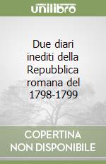 Due diari inediti della Repubblica romana del 1798-1799 libro