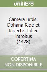 Camera urbis. Dohana Ripe et Ripecte. Liber introitus (1428) libro