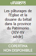 Les pâturages de l'Eglise et la douane du bétail dans la province du Patrimonio (XIV-XV siècle) libro