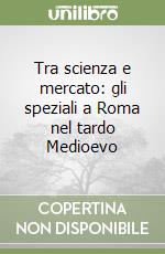 Tra scienza e mercato: gli speziali a Roma nel tardo Medioevo