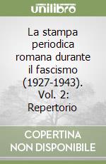 La stampa periodica romana durante il fascismo (1927-1943). Vol. 2: Repertorio libro