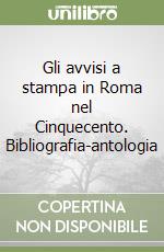 Gli avvisi a stampa in Roma nel Cinquecento. Bibliografia-antologia libro