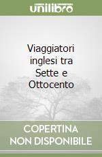 Viaggiatori inglesi tra Sette e Ottocento libro