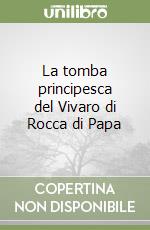 La tomba principesca del Vivaro di Rocca di Papa