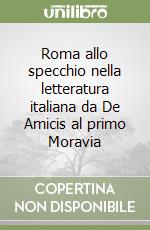 Roma allo specchio nella letteratura italiana da De Amicis al primo Moravia libro