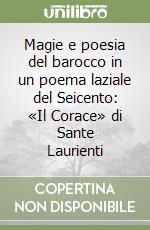 Magie e poesia del barocco in un poema laziale del Seicento: «Il Corace» di Sante Laurienti libro