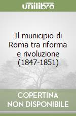 Il municipio di Roma tra riforma e rivoluzione (1847-1851) libro