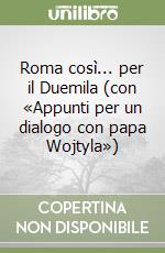 Roma così... per il Duemila (con «Appunti per un dialogo con papa Wojtyla»)