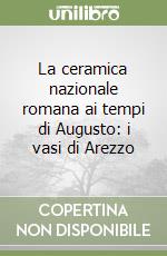 La ceramica nazionale romana ai tempi di Augusto: i vasi di Arezzo libro