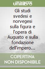 Gli studi svedesi e norvegesi sulla figura e l'opera di Augusto e sulla fondazione dell'impero romano libro