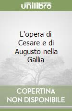 L'opera di Cesare e di Augusto nella Gallia