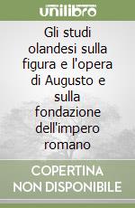 Gli studi olandesi sulla figura e l'opera di Augusto e sulla fondazione dell'impero romano libro