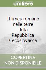 Il limes romano nelle terre della Repubblica Cecoslovacca libro