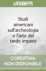 Studi americani sull'archeologia e l'arte del tardo impero