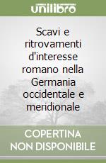 Scavi e ritrovamenti d'interesse romano nella Germania occidentale e meridionale libro