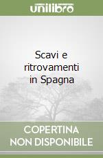 Scavi e ritrovamenti in Spagna libro