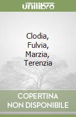 Clodia, Fulvia, Marzia, Terenzia libro