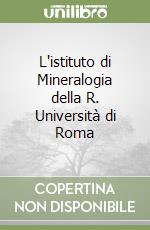 L'istituto di Mineralogia della R. Università di Roma libro