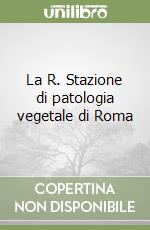 La R. Stazione di patologia vegetale di Roma