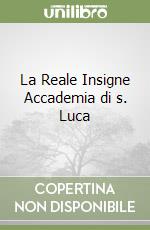 La Reale Insigne Accademia di s. Luca