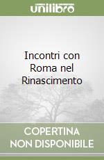 Incontri con Roma nel Rinascimento libro