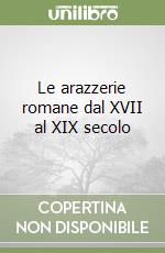 Le arazzerie romane dal XVII al XIX secolo libro