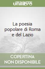 La poesia popolare di Roma e del Lazio libro