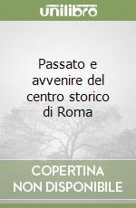 Passato e avvenire del centro storico di Roma libro