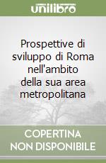 Prospettive di sviluppo di Roma nell'ambito della sua area metropolitana