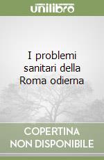 I problemi sanitari della Roma odierna libro