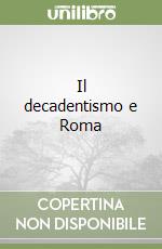 Il decadentismo e Roma