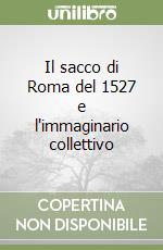 Il sacco di Roma del 1527 e l'immaginario collettivo libro