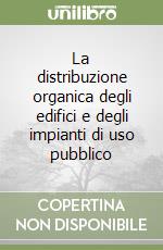 La distribuzione organica degli edifici e degli impianti di uso pubblico