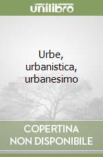 Urbe, urbanistica, urbanesimo libro