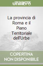 La provincia di Roma e il Piano Territoriale dell'Urbe libro