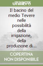 Il bacino del medio Tevere nelle possibilità della irrigazione, della produzione di energia elettrica e della navigazione libro