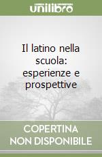 Il latino nella scuola: esperienze e prospettive libro