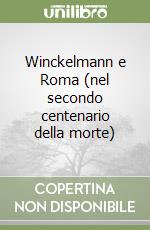 Winckelmann e Roma (nel secondo centenario della morte)