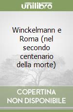 Winckelmann e Roma (nel secondo centenario della morte) libro