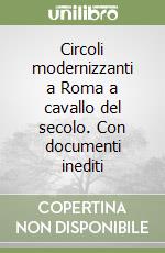 Circoli modernizzanti a Roma a cavallo del secolo. Con documenti inediti libro