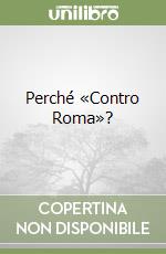 Perché «Contro Roma»? libro