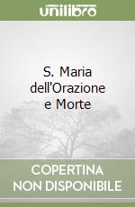 S. Maria dell'Orazione e Morte libro