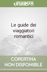 Le guide dei viaggiatori romantici libro