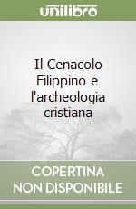 Il Cenacolo Filippino e l'archeologia cristiana libro