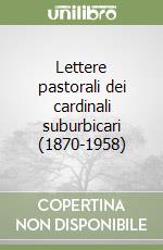 Lettere pastorali dei cardinali suburbicari (1870-1958) libro