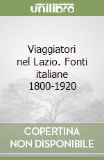 Viaggiatori nel Lazio. Fonti italiane 1800-1920 libro