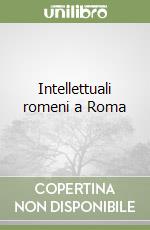 Intellettuali romeni a Roma libro