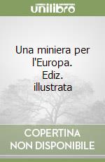 Una miniera per l'Europa. Ediz. illustrata libro