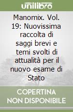 Manomix. Vol. 19: Nuovissima raccolta di saggi brevi e temi svolti di attualità per il nuovo esame di Stato libro