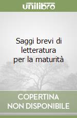 Saggi brevi di letteratura per la maturità libro